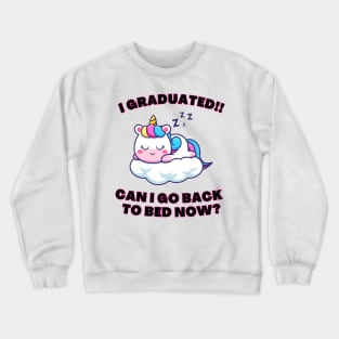 I graduated…Can I go Back to Sleep Now? Crewneck Sweatshirt